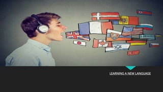 LEARNING A NEW LANGUAGE
 