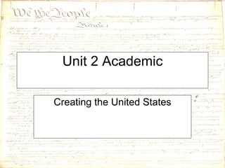 Unit 2 Academic Creating the United States 