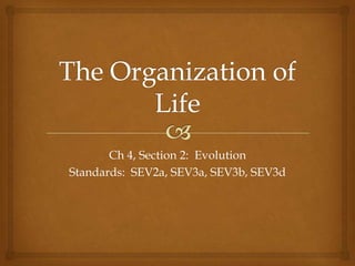 Ch 4, Section 2: Evolution
Standards: SEV2a, SEV3a, SEV3b, SEV3d
 