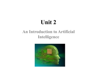 Unit 2
An Introduction to Artificial
Intelligence
 