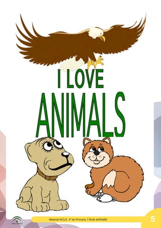 5Material AICLE. 4º de Primaria: I love animals
	
  
	
  
	
   	
  
I LOVE
 