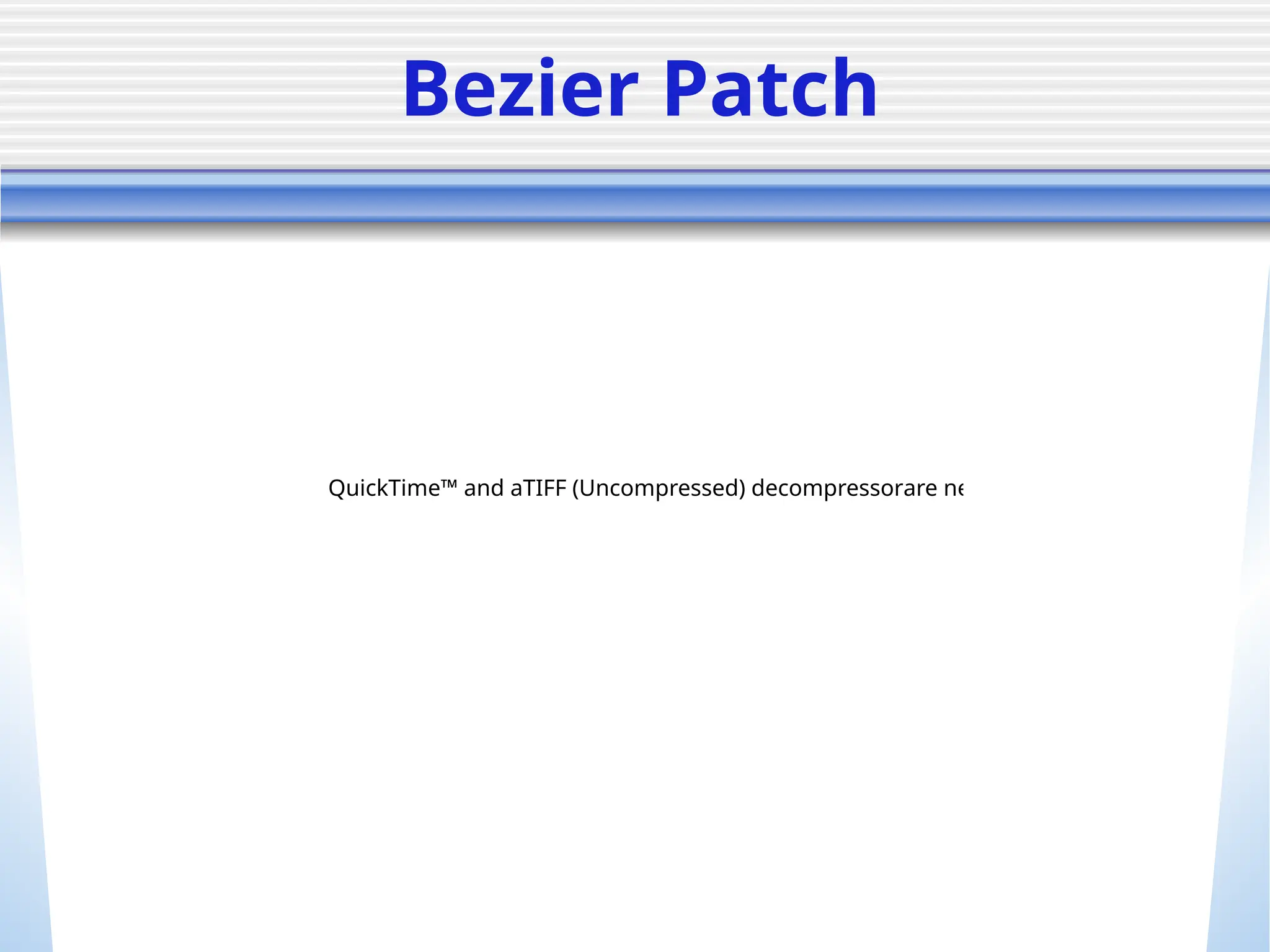 Bezier Patch
QuickTime™ and aTIFF (Uncompressed) decompressorare needed to see this picture.
 