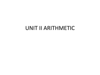 UNIT II ARITHMETIC
 