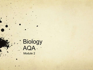 Biology
AQA
Module 2
 