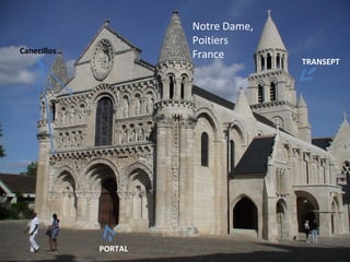 Notre Dame,
Poitiers
FranceCanecillos
PORTAL
TRANSEPT
 