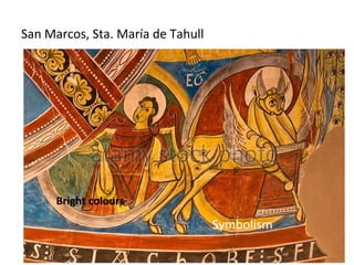 San Marcos, Sta. María de Tahull
Symbolism
Bright colours
 