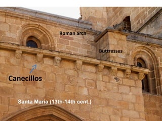 Canecillos
Roman arch
Buttresses
Santa María (13th-14th cent.)
 