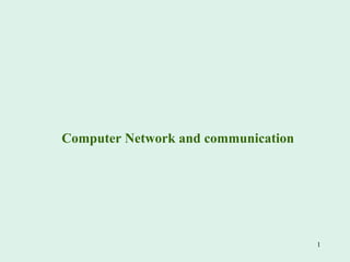 1
Computer Network and communication
 