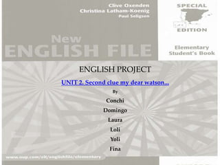 ENGLISH PROJECT UNIT 2. Second clue my dear watson... By Conchi Domingo Laura Loli Yoli Fina 
