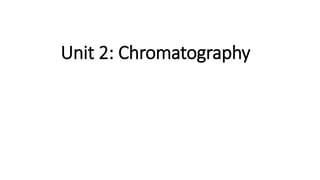 Unit 2: Chromatography
 