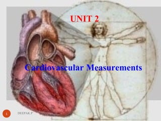 Cardiovascular Measurements
DEEPAK.P
UNIT 2
1
 