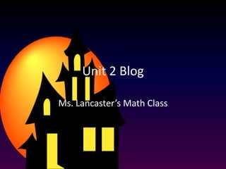 Unit 2 Blog Ms. Lancaster’s Math Class 