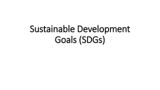 Sustainable Development
Goals (SDGs)
 