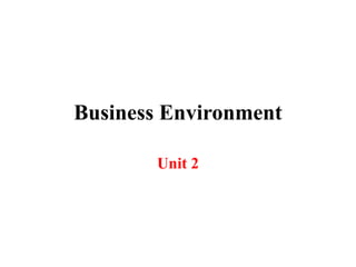 Business Environment
Unit 2
 