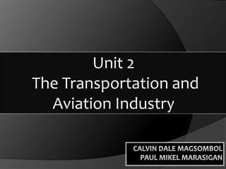 Unit 2
The Transportation and
  Aviation Industry
 