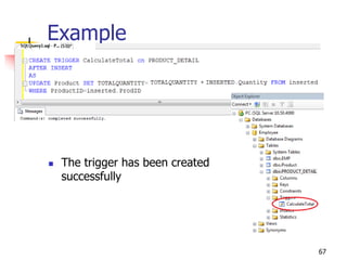 Example
 The trigger has been created
successfully
67
 