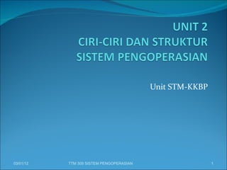 Unit STM-KKBP 03/01/12 TTM 309 SISTEM PENGOPERASIAN 