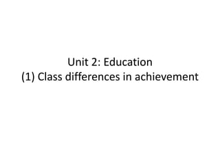 Unit 2: Education
(1) Class differences in achievement
 