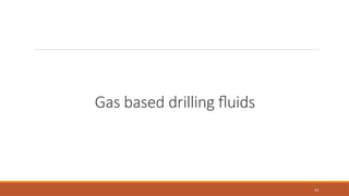 43
Gas based drilling fluids
 