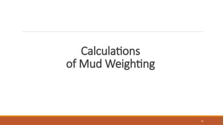 76
Calculations
of Mud Weighting
 