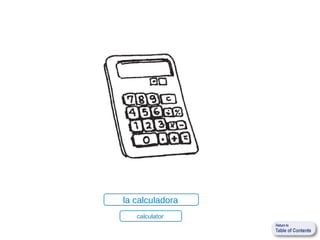 la calculadora
   calculator
 
