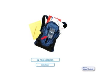 la calculadora
   calculator
 