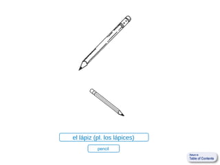 el lápiz (pl. los lápices)
          pencil
 