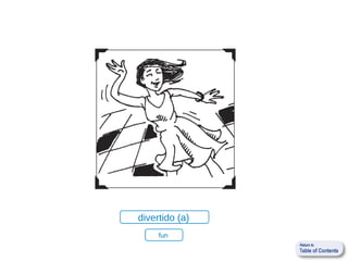 divertido (a)
     fun
 