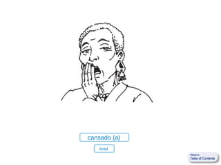 cansado (a)
   tired
 