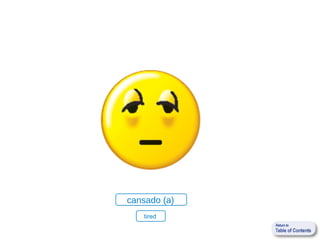 cansado (a)
   tired
 