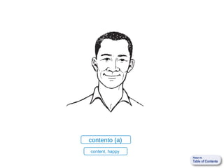 contento (a)
content, happy
 