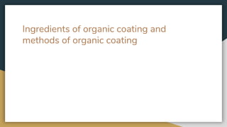 Ingredients of organic coating and
methods of organic coating
 