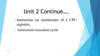 Unit 2 Continue….
Instruction set architecture of a CPU
registers,
 instruction execution cycle
M Indraja 1
 