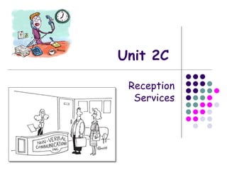 Unit 2C Reception Services 
