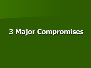 3 Major Compromises 
