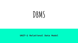 DBMS
UNIT-2 Relational Data Model
 