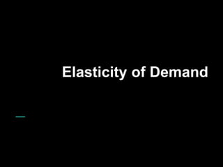Elasticity of Demand
 