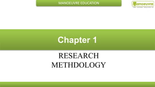 MANOEUVRE EDUCATION
Chapter 1
RESEARCH
METHDOLOGY
 