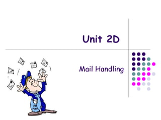 Unit 2D Mail Handling 