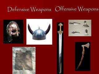 Offensive WeaponsDefensive Weapons
 