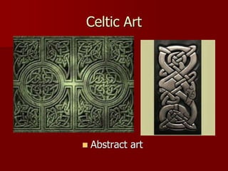Celtic Art
 Abstract art
 