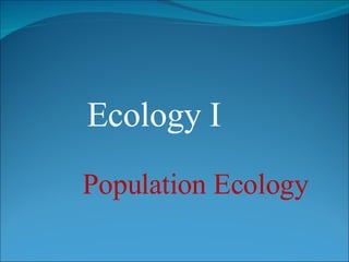 Ecology I Population Ecology 
