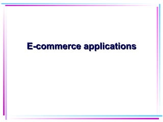 E-commerce applications
E-commerce applications
 