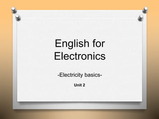English for
Electronics
Unit 2
-Electricity basics-
 