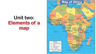 Unit two:
Elements of a
map
Map of Africa
 