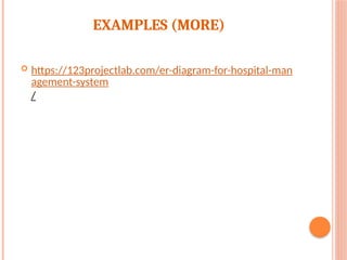EXAMPLES (MORE)
 https://123projectlab.com/er-diagram-for-hospital-man
agement-system
/
 