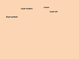 crown 
royal orb 
royal sceptre 
Royal symbols 
 