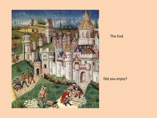 The End 
Did you enjoy? 
