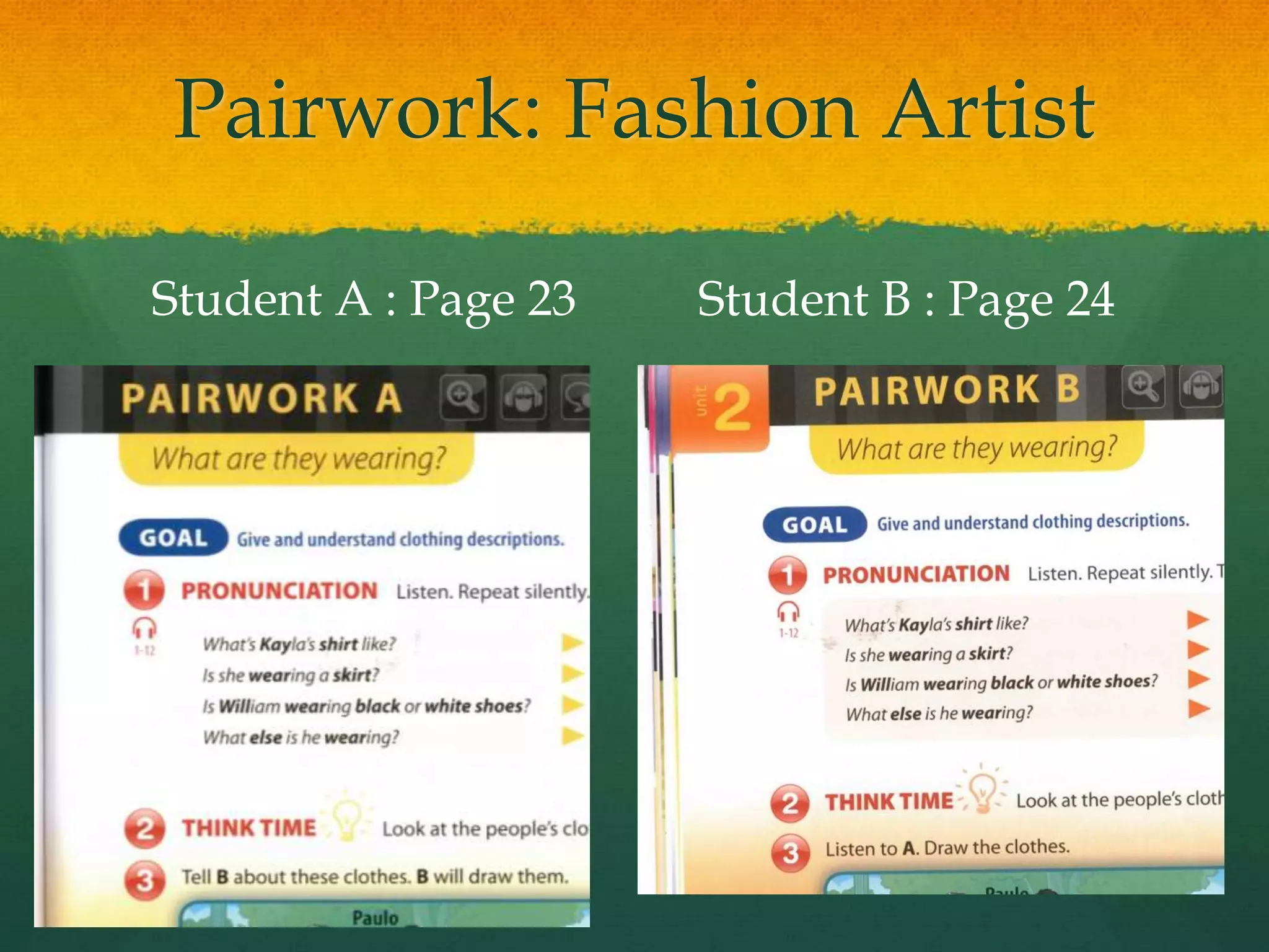 Pairwork: Fashion Artist
Student A : Page 23 Student B : Page 24
 