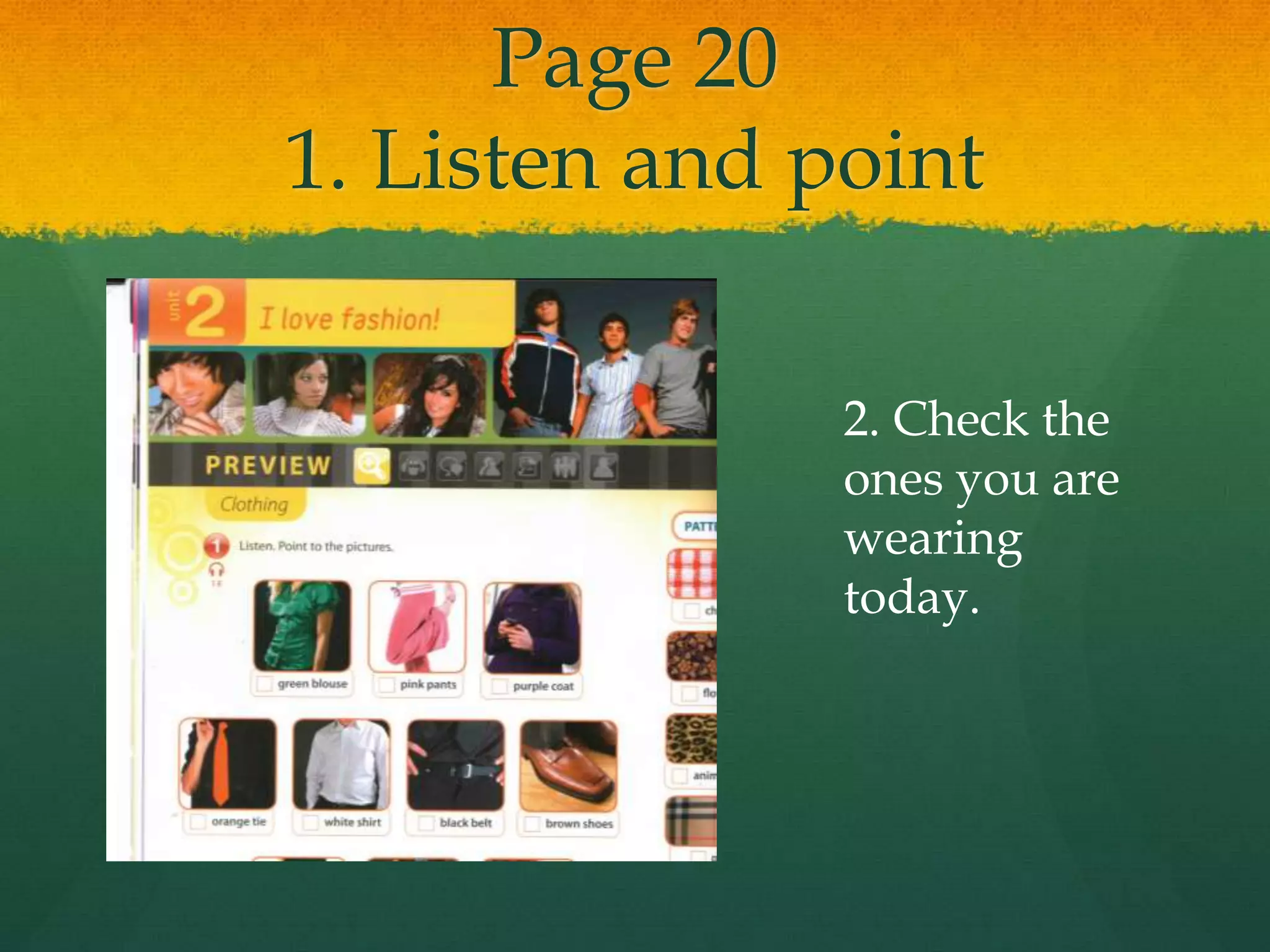 Page 20
1. Listen and point
2. Check the
ones you are
wearing
today.
 